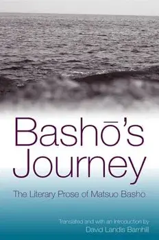 Basho's Journey: The Literary Prose of Matsuo Basho, Paperback/Matsuo Basho