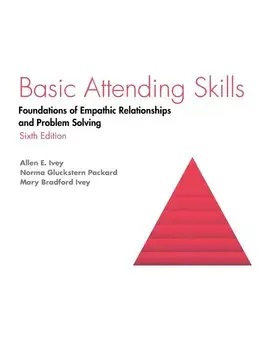 Basic Attending Skills: Foundations of Empathic Relationships and Problem Solving, Paperback/Allen E. Ivey