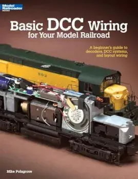 Basic DCC Wiring for Your Model Railroad: A Beginner's Guide to Decoders, DCC Systems, and Layout Wiring, Paperback/Mike Polsgrove
