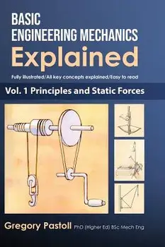 Basic Engineering Mechanics Explained, Volume 1: Principles and Static Forces, Hardcover/Gregory Pastoll