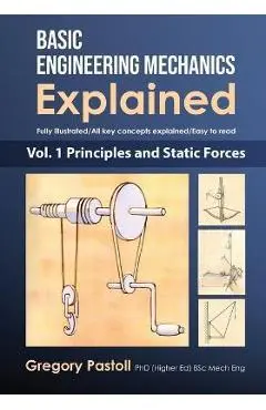 Basic Engineering Mechanics Explained, Volume 1: Principles and Static Forces - Gregory Pastoll