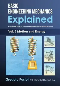 Basic Engineering Mechanics Explained, Volume 2: Motion and Energy, Paperback/Gregory Pastoll