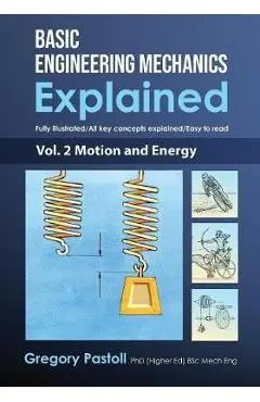 Basic Engineering Mechanics Explained, Volume 2: Motion and Energy - Gregory Pastoll