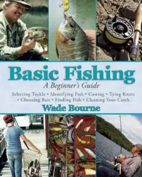 Basic Fishing: A Beginner's Guide, Paperback/Wade Bourne