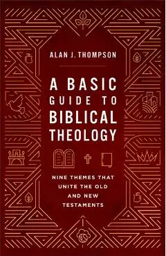 Basic Guide to Biblical Theology - Alan J. Thompson