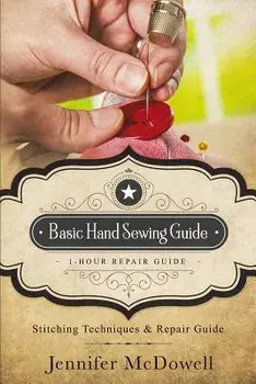 Basic Hand Sewing Guide 1-Hour Repair Guide: Stitching Techniques & Repair Guide, Paperback/Jennifer McDowell