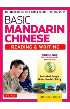 Basic Mandarin Chinese - Reading & Writing Textbook: An Introduction to Written Chinese for Beginners (6+ Hours of MP3 Audio Included) - Cornelius C. Kubler