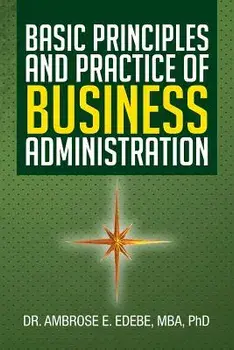 Basic Principles and Practice of Business Administration, Paperback/Ambrose E. Edebe