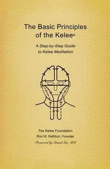 Basic Principles of the Kelee (R): A Step-By-Step Guide to Kelee Meditation, Paperback/Ron W. Rathbun
