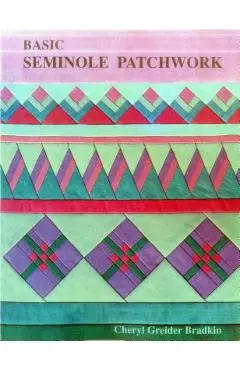 Basic Seminole Patchwork - Print on Demand Edition - Cheryl Greider Bradkin