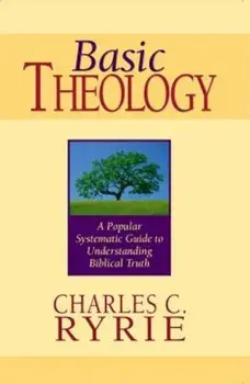 Basic Theology: A Popular Systematic Guide to Understanding Biblical Truth, Hardcover/Charles C. Ryrie