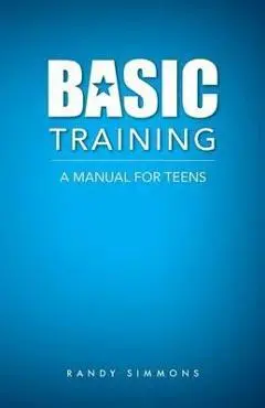 Basic Training: A Manual For Teens - Randy Simmons