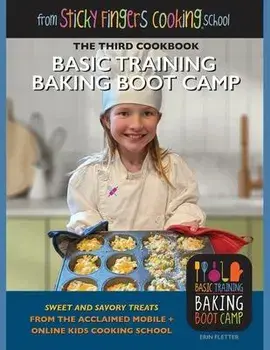 Basic Training Baking Boot Camp, from Sticky Fingers Cooking School: from Sticky Fingers Cooking School, Paperback/Erin Fletter