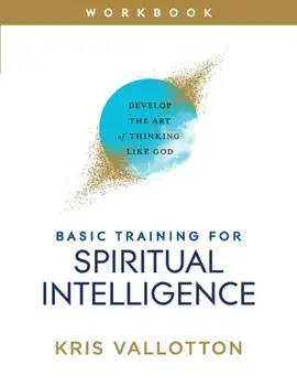 Basic Training for Spiritual Intelligence: Develop the Art of Thinking Like God, Paperback/Kris Vallotton