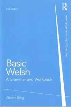 Basic Welsh. A Grammar and Workbook, 2 New edition, Paperback/Gareth King