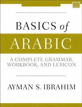 Basics of Arabic: A Complete Grammar, Workbook, and Lexicon, Paperback/Ayman S. Ibrahim