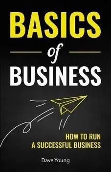 Basics of Business: How to Run a Successful Business, Paperback/Dave Young