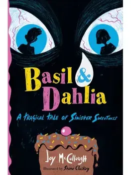 Basil & Dahlia. A Tragical Tale of Sinister Sweetness, Reprint, Paperback/Joy McCullough