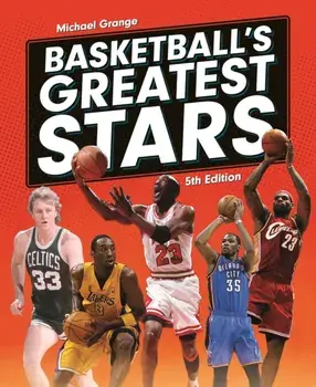Basketball's Greatest Stars. 5 ed, Hardback/Michael Grange