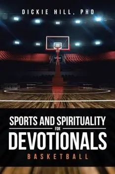 Basketball (Sports and Spirituality for Devotionals), Paperback/Dickie Hill Phd