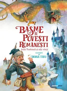 Basme si povesti romanesti. Ivan Turbinca si alti viteji/Ion Creanga, Petre Ispirescu, Octav Pancu-Iasi