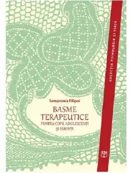 Basme terapeutice pentru copii, adolescenti si parinti. Pentru copii, adolescenti si parinti/Sempronia Filipoi