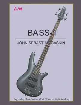 Bass-1: Beginning Bass Guitar, Music Theory, Sight Reading, Paperback/John Sebastian Gaskin