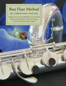 Bass Flute Method: Includes exercises for tone development and improving breath control, performance aids and setting up the bass for max, Paperback/Christine Potter