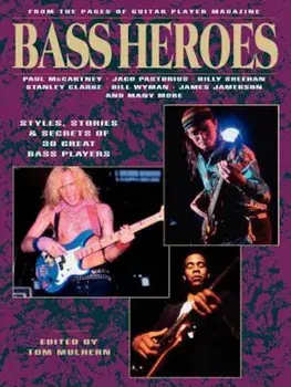 Bass Heroes: Styles, Stories and Secrets of 30 Great Bass Players: From the Pages of Guitar Player Magazine, Paperback/Tom Mulhern
