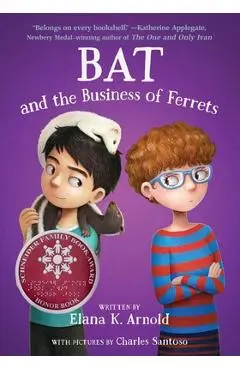 Bat and the Business of Ferrets - Elana K. Arnold