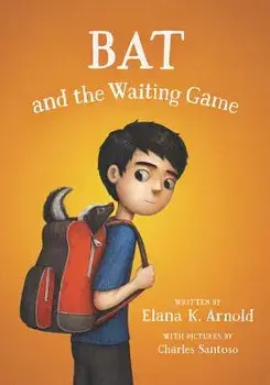 Bat and the Waiting Game, Paperback/Elana K. Arnold