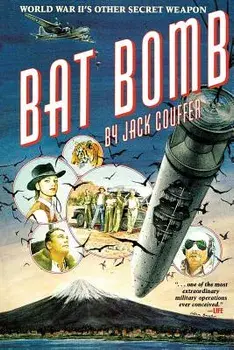 Bat Bomb: World War II's Other Secret Weapon, Paperback/Jack Couffer