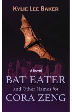Bat Eater and Other Names for Cora Zeng - Kylie Lee Baker