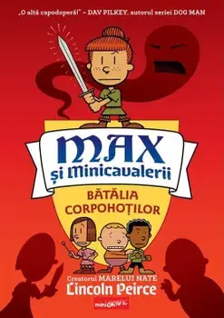 Batalia Corpohotilor. Seria Max si Minicavalerii. Volumul 2/Lincoln Peirce