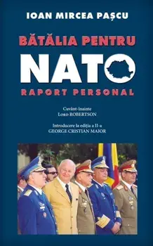 Batalia pentru NATO. Raport personal/Ioan Mircea Pascu