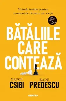 Bataliile care conteaza. Metode testate pentru momentele decisive ale vietii/Magor Csibi, Radu Predescu