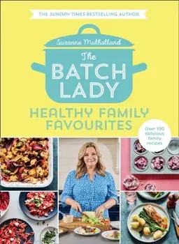 Batch Lady: Healthy Family Favourites, Hardback/Suzanne Mulholland