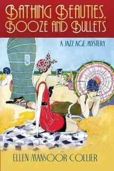 Bathing Beauties, Booze and Bullets, Paperback/Ellen Mansoor Collier