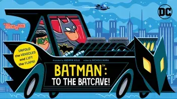 Batman: To the Batcave! (An Abrams Extend-a-Book). A Board Book, Board book/Nichole Mara