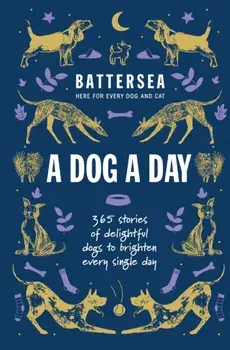 Battersea Dogs and Cats Home - A Dog a Day. 365 stories of delightful dogs to brighten every day, Paperback/Battersea Dogs and Cats Home