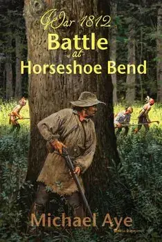 Battle at Horseshoe Bend, Paperback/Michael Aye