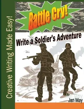 Battle Cry!: Write a Soldier's Adventure/Jan May