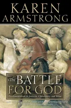 Battle for God. Fundamentalism in Judaism, Christianity and Islam, Paperback/Karen Armstrong