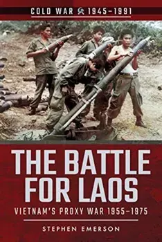 Battle for Laos. Vietnam's Proxy War, 1955-1975, Paperback/Stephen Emerson