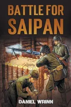 Battle for Saipan: 1944 Pacific D-Day in the Mariana Islands, Paperback/Daniel Wrinn