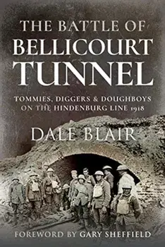 Battle of Bellicourt Tunnel. Tommies, Diggers and Doughboys on the Hindenburg Line, 1918, Paperback/Dale Blair