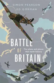 Battle of Britain. The pilots and planes that made history, Paperback/Ed Gorman