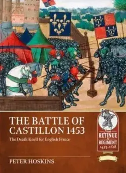 Battle of Castillon 1453: The Death Knell for English France, Paperback/Peter Hoskins