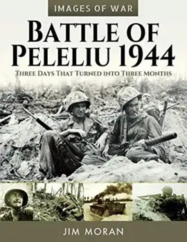 Battle of Peleliu, 1944. Three Days That Turned into Three Months, Paperback/Jim Moran