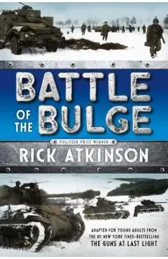Battle of the Bulge [the Young Readers Adaptation] - Rick Atkinson